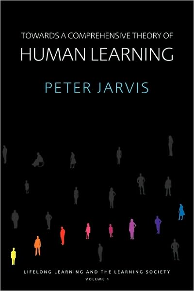 Cover for Jarvis, Peter (University of Surrey, UK) · Towards a Comprehensive Theory of Human Learning - Lifelong Learning and the Learning Society (Paperback Book) [New edition] (2005)