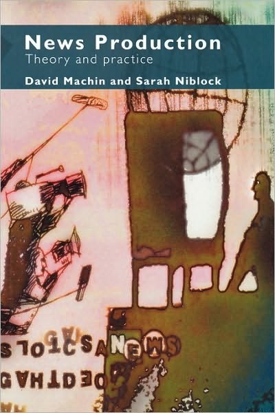 Cover for Niblock, Sarah (Brunel University, UK) · News Production: Theory and Practice (Paperback Book) [New edition] (2006)