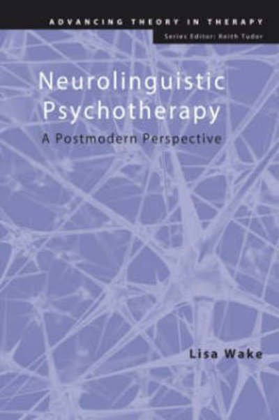Cover for Wake, Lisa (Director, Awaken School of Outcome Oriented Psychotherapies and Awaken Consulting and Training Services, UK) · Neurolinguistic Psychotherapy: A Postmodern Perspective - Advancing Theory in Therapy (Paperback Bog) (2008)