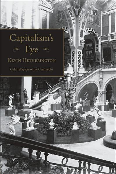 Cover for Hetherington, Kevin (The Open University, UK) · Capitalism's Eye: Cultural Spaces of the Commodity - Cultural Spaces (Paperback Book) (2007)