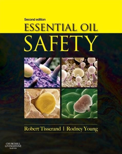 Cover for Tisserand, Robert (Past Principal, The Tisserand Institute, Hove, UK) · Essential Oil Safety: A Guide for Health Care Professionals- (Inbunden Bok) (2013)