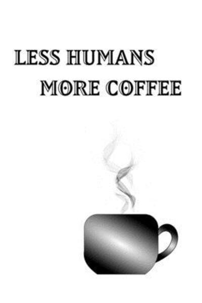 Cover for Mantablast · Less Humans More Coffee - Blank Lined Notebook (Paperback Book) (2019)