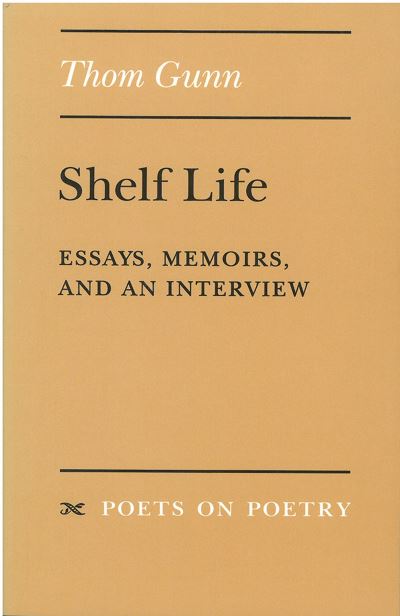 Cover for Thom Gunn · Shelf Life: Essays, Memoirs and an Interview - Poets on Poetry (Hardcover Book) (2018)