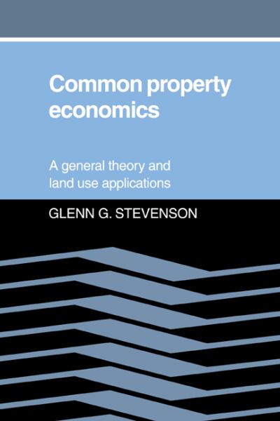 Cover for Glenn G. Stevenson · Common Property Economics: A General Theory and Land Use Applications (Hardcover Book) (1991)