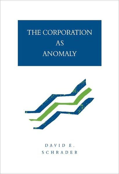 Cover for Schrader, David E. (Washington &amp; Jefferson College, Pennsylvania) · The Corporation as Anomaly (Hardcover Book) (1993)
