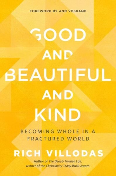 Cover for Rich Villodas · Good and Beautiful and Kind: Becoming Whole in a Fractured World (Innbunden bok) (2022)