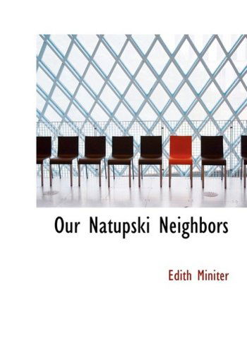 Cover for Edith Miniter · Our Natupski Neighbors (Paperback Book) [Large Print, Large Type edition] (2008)