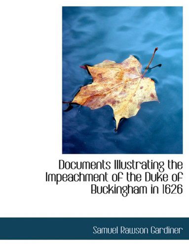 Cover for Samuel Rawson Gardiner · Documents Illustrating the Impeachment of the Duke of Buckingham in 1626 (Hardcover Book) [Large Print, Lrg edition] (2008)