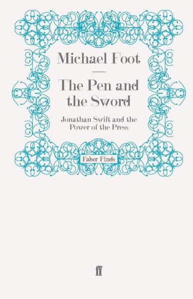 Cover for Michael Foot · The Pen and the Sword: Jonathan Swift and the Power of the Press (Paperback Book) [Main edition] (2009)