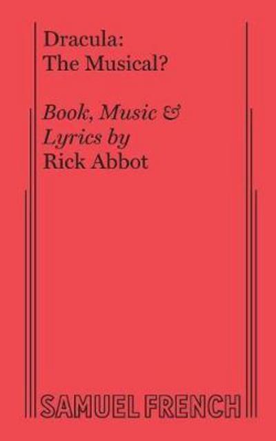 Dracula: The Musical? - Rick Abbot - Books - Samuel French Ltd - 9780573608414 - April 7, 2017