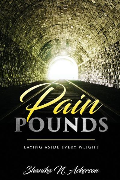 Cover for Shanika N Ackerson · Pain Pounds : Laying Aside Every Weight (Paperback Book) (2020)