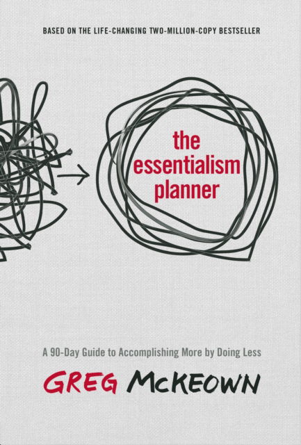 Cover for Greg McKeown · The Essentialism Planner: A 90-Day Guide to Accomplishing More by Doing Less (Print) (2024)