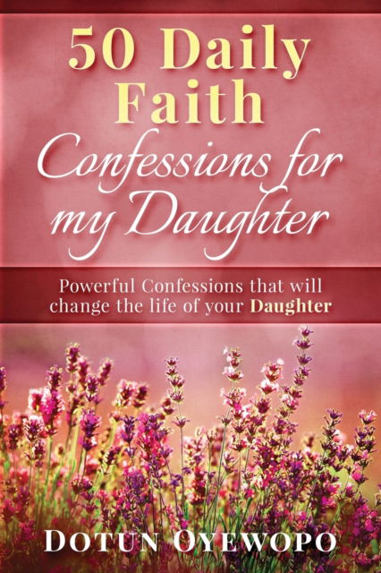 Cover for Dotun Oyewopo · 50 Daily Faith Confessions for My Daughter (Paperback Book) (2022)