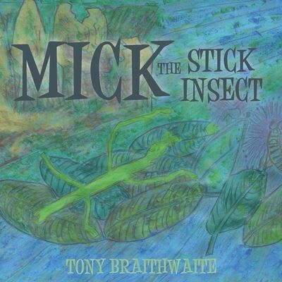 Cover for Tony Braithwaite · Mick the Stick Insect (Paperback Book) (2020)