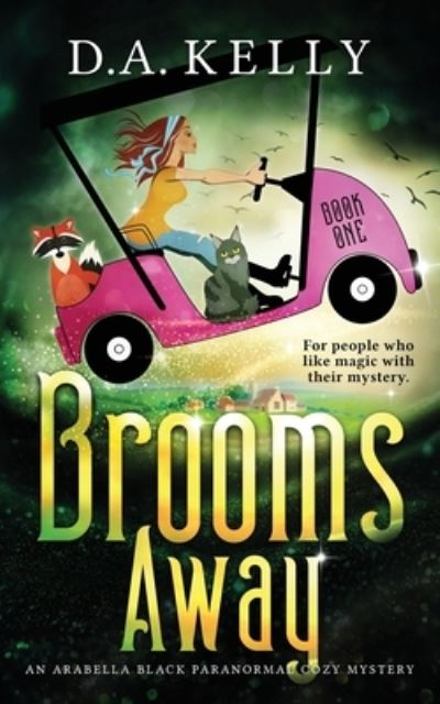 Brooms Away: An Arabella Black Paranormal Cozy Mystery - An Arabella Black Paranormal Cozy Mystery - D A Kelly - Books - Publisher - 9780648964414 - October 28, 2020