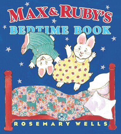 Cover for Rosemary Wells · Max and Ruby's Bedtime Book - Max and Ruby (Hardcover Book) [First edition] (2010)