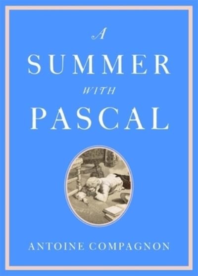 Cover for Antoine Compagnon · A Summer with Pascal (Gebundenes Buch) (2024)