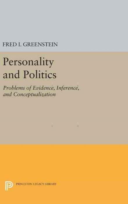 Cover for Fred I. Greenstein · Personality and Politics: Problems of Evidence, Inference, and Conceptualization - Princeton Legacy Library (Hardcover bog) (2016)