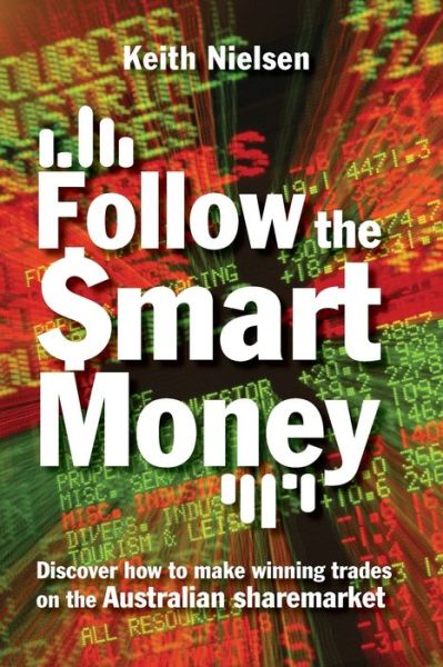 Follow the Smart Money: Discover How to Make Winning Trades on the Australian Sharemarket - Keith Nielsen - Bøger - Wrightbooks - 9780731404414 - 1. april 2006