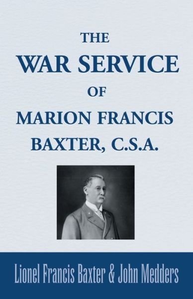 Cover for Lionel Francis Baxter · The war service of Marion Francis Baxter, C.S.A. (Bog) (2001)