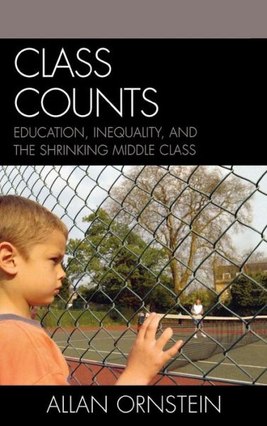 Cover for Ornstein, Allan, professor of education, St. John's University · Class Counts: Education, Inequality, and the Shrinking Middle Class (Hardcover Book) (2007)