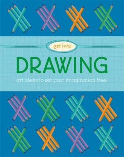 Get Into: Drawing - Get Into - Kate Rochester - Boeken - Hachette Children's Group - 9780750298414 - 10 november 2016