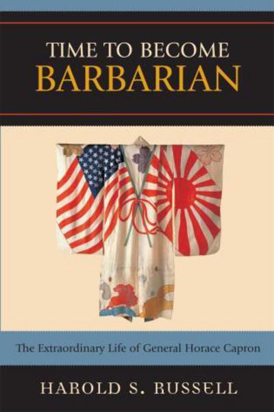 Cover for Harold S. Russell · Time to Become Barbarian: The Extraordinary Life of General Horace Capron (Paperback Book) (2007)