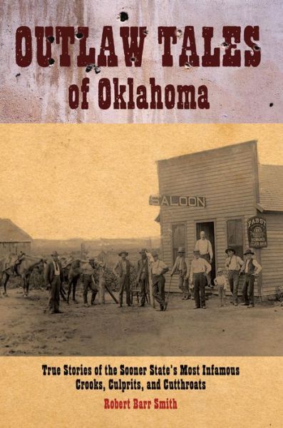 Cover for Robert Barr Smith · Outlaw Tales of Oklahoma: True Stories of the Sooner State's Most Infamous Crooks, Culprits, and Cutthroats (Paperback Book) (2008)