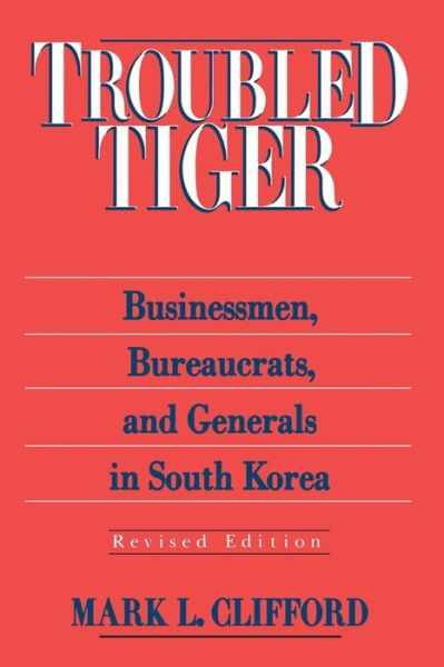 Cover for Mark L. Clifford · Troubled Tiger: Businessmen, Bureaucrats and Generals in South Korea (Paperback Book) (1997)