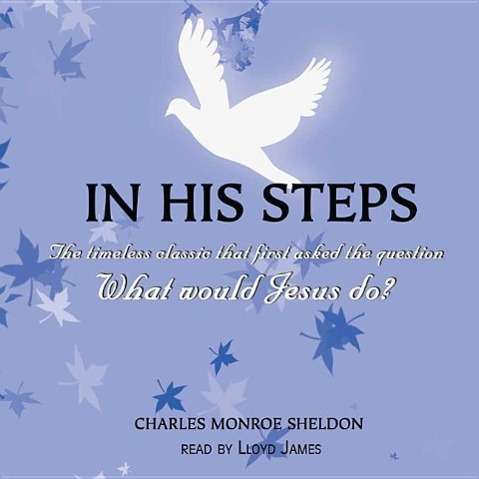 Cover for Charles M. Sheldon · In His Steps: Library Edition the Timeless Classic That First Asked the Question What Would Jesus Do? (Audiobook (płyta CD)) [6 Una edition] (1998)