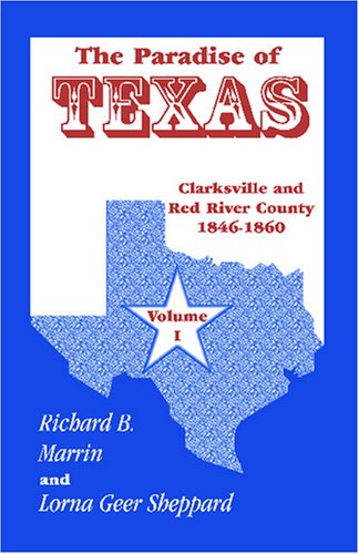 Cover for Lorna Geer Sheppard · The Paradise of Texas, Volume 1: Clarksville and Red River County, 1846-1860 (Paperback Book) (2009)