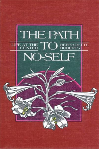 Cover for Bernadette Roberts · The path to no-self life at the center (Book) (1991)