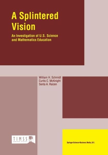 Cover for Senta a Raizen · A Splintered Vision: An Investigation of U.S. Science and Mathematics Education (Pocketbok) [Softcover reprint of the original 1st ed. 2002 edition] (1997)