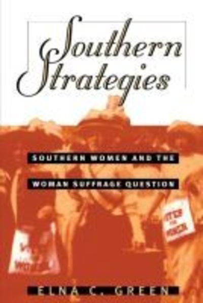 Cover for Elna C. Green · Southern Strategies: Southern Women and the Woman Suffrage Question (Paperback Bog) [New edition] (1997)