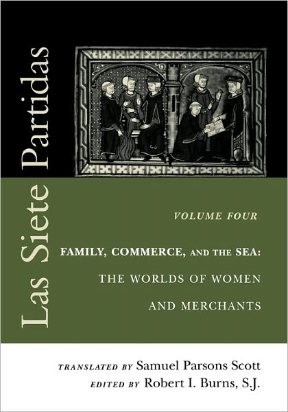 Cover for Robert I Burns · Las Siete Partidas, Volume 4: Family, Commerce, and the Sea: the Worlds of Women and Merchants (Partidas IV and V) - The Middle Ages Series (Paperback Book) (2000)