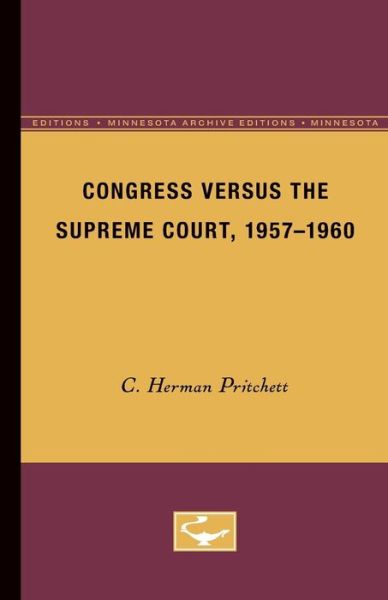 Cover for C. Herman Pritchett · Congress Versus the Supreme Court, 1957-1960 (Paperback Book) [Minnesota Archive Editions edition] (1961)