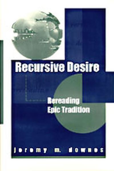 Cover for Jeremy M. Downes · Recursive Desire: Rereading Epic Poetry (Hardcover Book) (1997)