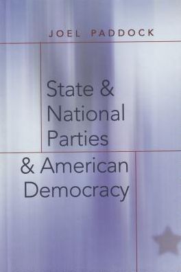 Cover for Joel Paddock · State and National Parties and American Democracy - Popular Politics and Governance in America (Hardcover Book) [2 Revised edition] (2005)