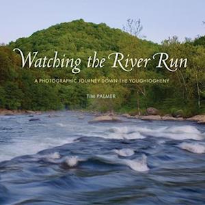 Cover for Tim Palmer · Watching the River Run: A Photographic Journey Down the Youghiogheny (Hardcover Book) (2025)