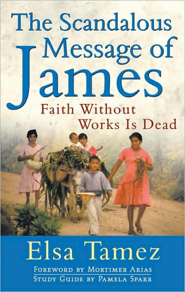 Cover for Elsa Tamez · Scandalous Message of James: Faith Without Works Is Dead (Paperback Book) [Rev edition] (2002)