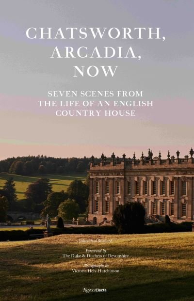 Cover for John-Paul Stonard · Chatsworth, Arcadia Now: Seven Scenes from the Life of an English Country House (Innbunden bok) (2022)