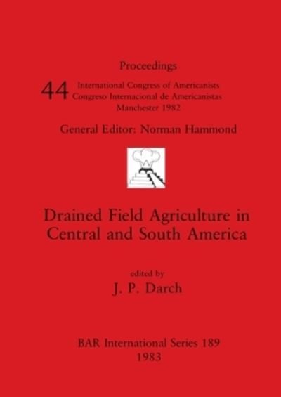Cover for J. P. Darch · Drained Field Agriculture in Central and South America (Proceedings) (Paperback Bog) (1983)