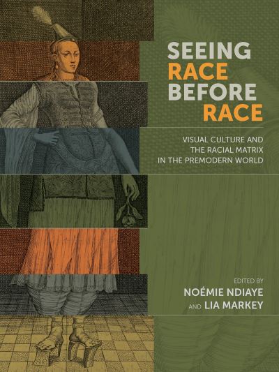 Cover for Noemie Ndiaye · Seeing Race Before Race – Visual Culture and the Racial Matrix in the Premodern World (Hardcover Book) (2023)