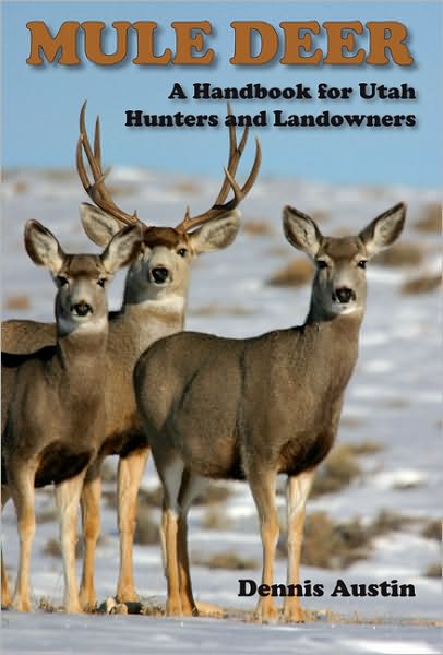 Cover for Dennis D. Austin · Mule Deer: A Handbook for Utah Hunters and Landowners (Paperback Book) [First Edition, 1 edition] (2010)