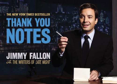 Thank You Notes - Jimmy Fallon - Książki - Grand Central Publishing - 9780892967414 - 23 maja 2011