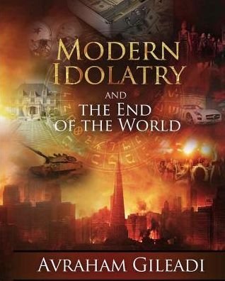 Cover for Avraham Gileadi · Modern Idolatry and the End of the World (Pocketbok) (2019)