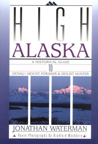 Cover for Jonathan Waterman · High Alaska: a Historical Guide to Denali, Mount Foraker, &amp; Mount Hunter (Pocketbok) (1991)