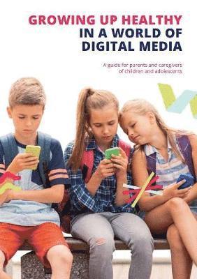 Cover for Growing up Healthy in a World of Digital Media: A guide for parents and caregivers of children and adolescents (Paperback Book) (2019)