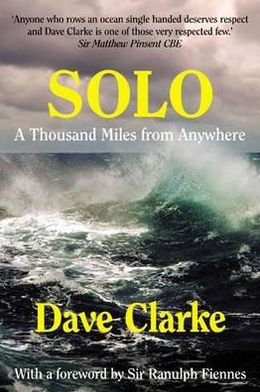 Solo: A Thousand Miles from Anywhere - Dave Clarke - Books - Blue Dolphin Books - 9780955512414 - September 12, 2012