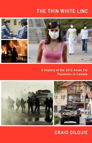 Cover for Craig Dilouie · The Thin White Line: a History of the 2012 Avian Flu Pandemic in Canada (Paperback Book) (2008)